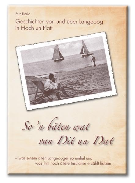 So ´n bäten wat van Dit un Dat: Geschichten von und über Langeoog in Hoch un Platt Historical Fiction