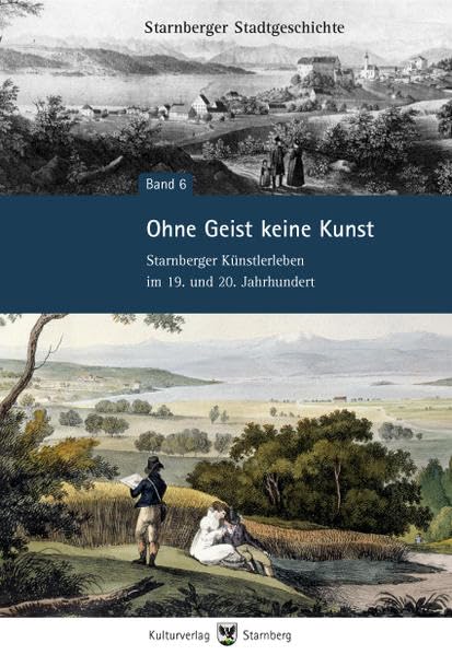 Ohne Geist keine Kunst - Starnberger Künstlerleben im 19. und 20. Jahrhundert (Starnberger Stadtgeschichte) Politics & History