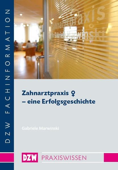 Zahnarztpraxis weiblich - eine Erfolgsgeschichte (DZW Praxiswissen) Medicine