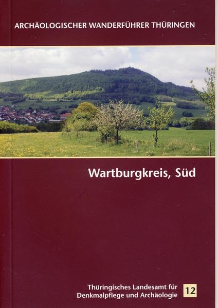 Wartburgkreis, Süd: Archäologischer Wanderführer Thüringen 12 Natural Sciences