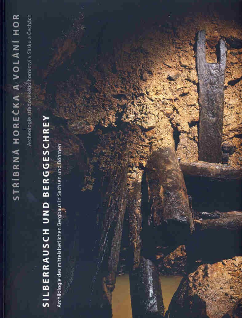 Silberrausch und Berggeschrey - Stříbrná horečka a volání hor.: Archäologie des mittelalterlichen Bergbaus in Sachsen und Böhmen - Archeologie středověkého hornictvi v Sasku a Čechách Natural Sciences