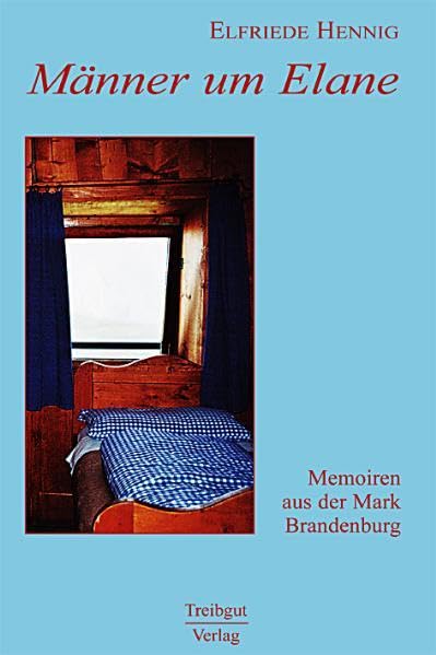 Männer um Elane: Memoiren aus der Mark Brandenburg Art & Literature
