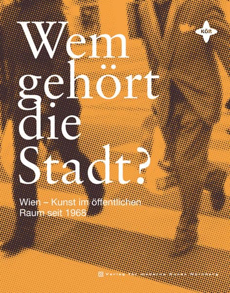 Wem gehört die Stadt?: Wien - Kunst im öffentlichen Raum seit 1968: Wien - Kunst im öffentlichen Raum seit 1968. Hrsg.: Kunst im öffentlichen Raum ... Internationales Archiv für Kulturanalysen Second-hand books on film, art and culture