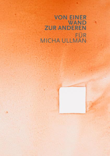Von einer Wand zur anderen: Für Micha Ullman Film, Art & Culture