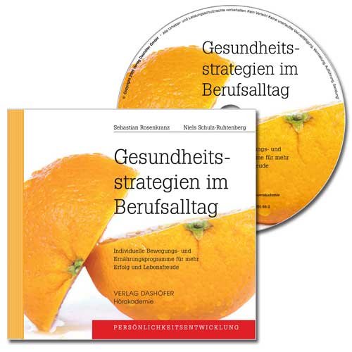 Gesundheitsstrategien im Berufsalltag - CD: Individuelle Bewegungs- und Ernährungskonzepte für mehr Erfolg und Lebensfreude Health, Nutrition & Fitness