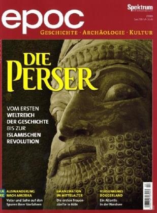 epoc – Das Magazin für Geschichte, Archäologie und Kultur / Die Perser: Vom ersten Weltreich der Geschichte bis zur islamischen Revolution Natural Sciences