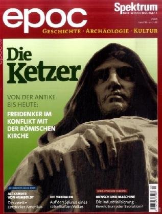 Die Ketzer: Von der Antike bis heute: Freidenker im Konflikt mit der römischen Kirche (epoc: Das Magazin für Geschichte und Archäologie) Natural Sciences