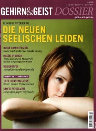 Die neuen seelischen Leiden: Klinische Psychologie. Droge Computerspiel. Messie-Syndrom. Medienopfer. Therapie im 21. Jahrhundert. Tiefe Hirnstimulation. Sanfte Psychiatrie Psychology