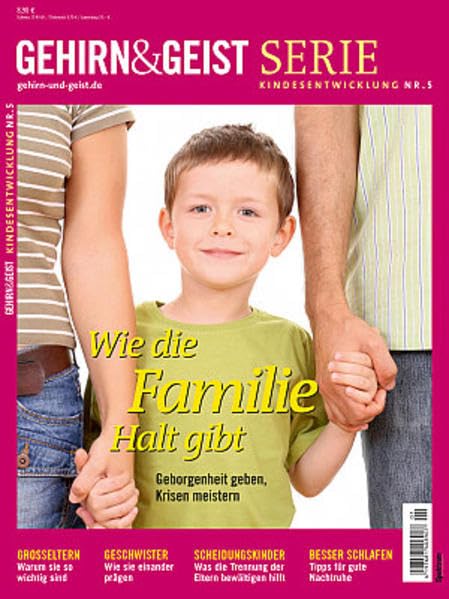 Wie die Familie Halt gibt: Geborgenheit geben, Krisen meistern (Gehirn&Geist Serie) Psychology