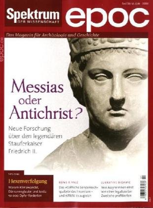 Messias oder Antichrist?: Neue Forschung zum Stauferkaiser Friedrich II. (epoc: Das Magazin für Geschichte und Archäologie) Natural Sciences