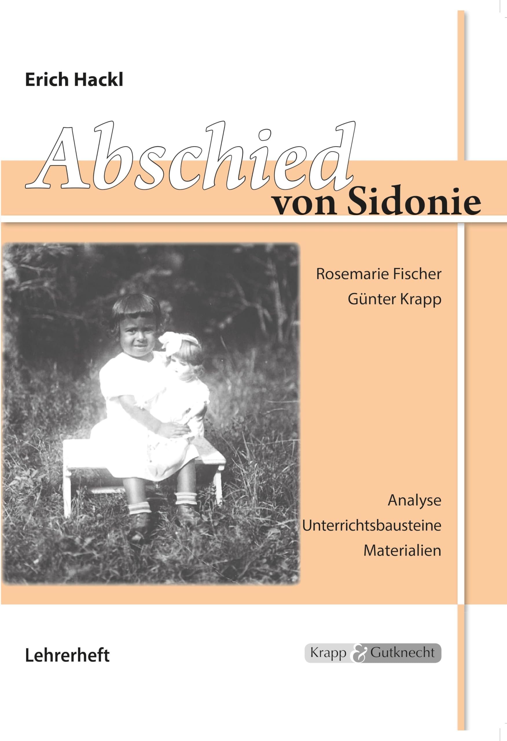 Abschied von Sidonie – Erich Hackl – Lehrer- und Schülerheft: Unterrichtsmaterialien, Interpretationshilfe, Aufgaben, Lösungen, Heft: ... (Sekundarstufe I: Literatur im Unterricht) Study Guides
