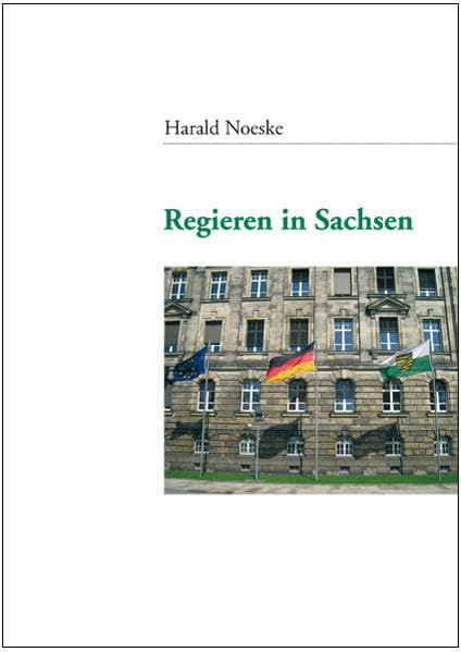 Regieren in Sachsen: Wandlungen der Verwaltungskultur und der politischen Führung in Sachsen 1990 bis 2010 Law