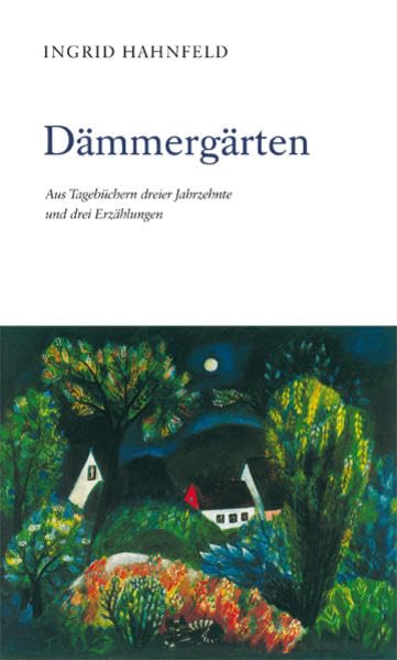 Dämmergärten: Aus Tagebüchern dreier Jahrzehnte und drei Erzählungen Essays & Short Stories