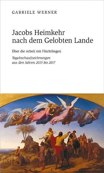 Jacobs Heimkehr nach dem Gelobten Lande: Über die Arbeit mit Flüchtlingen . Tagebuchaufzeichnungen aus den Jahren 2015 bis 2017 Contemporary literature
