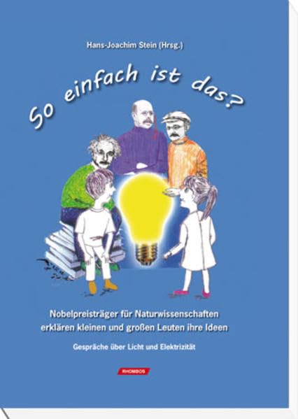 So einfach ist das?: Nobelpreisträger für Naturwissenschaften erklären kleinen und großen Leuten ihre Ideen Gespräche über Licht und Elektrizität Non-fiction