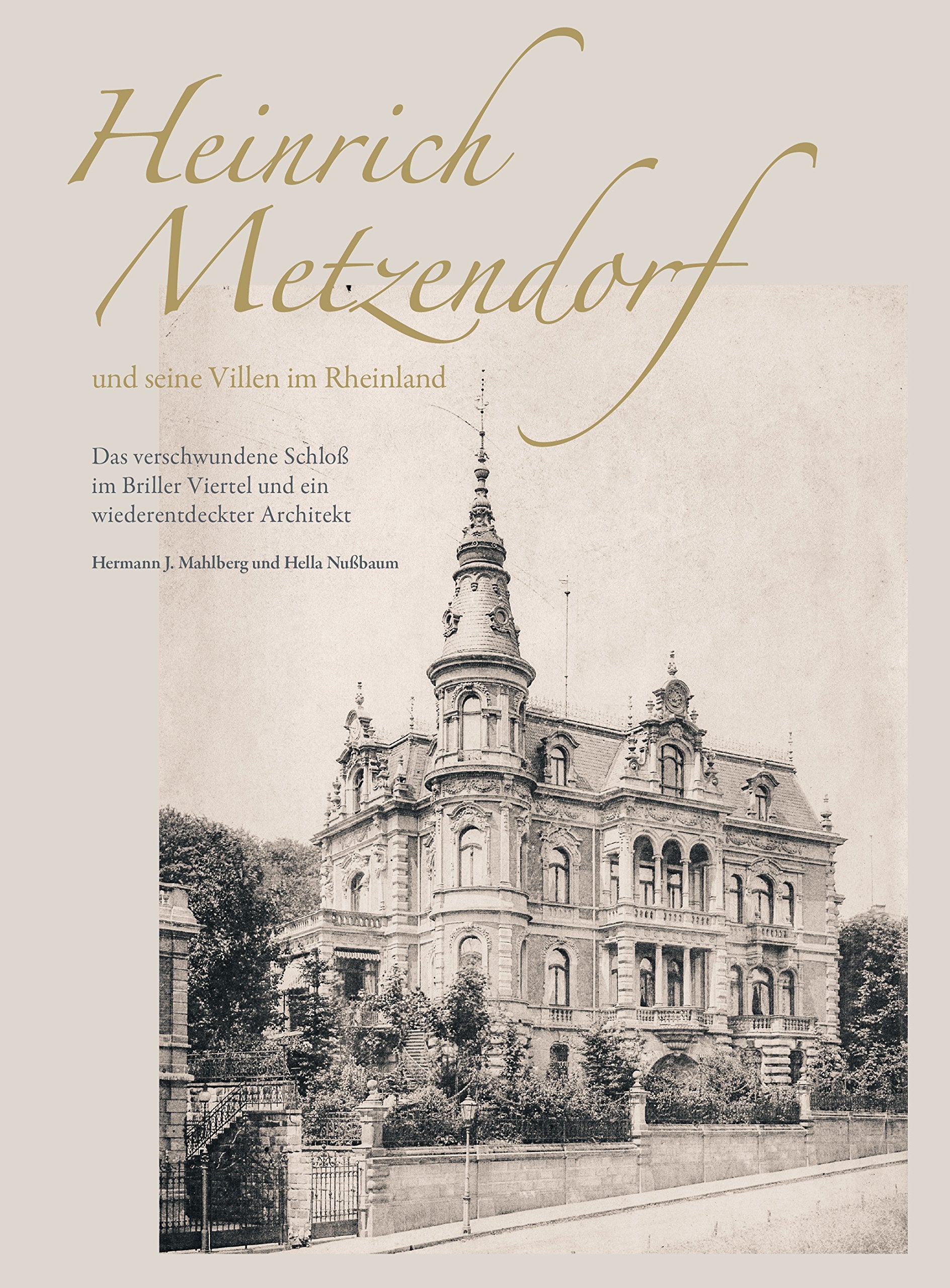Heinrich Metzendorf und seine Villen im Rheinland: Das verschwundene Schloß im Briller Viertel und ein wiederentdeckter Architekt Architecture
