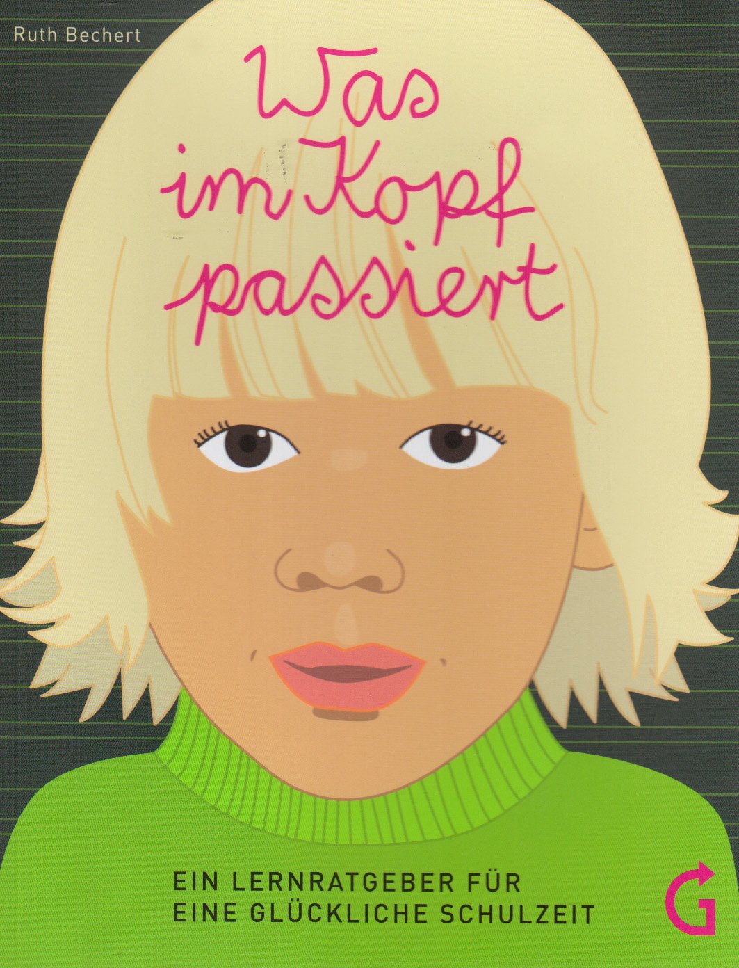 Was im Kopf passiert: Ein Lernratgeber für eine glückliche Schulzeit Learning & Reference
