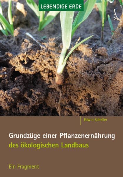 Grundzüge einer Pflanzenernährung des ökologischen Landbaus: Ein Fragment Natural Sciences