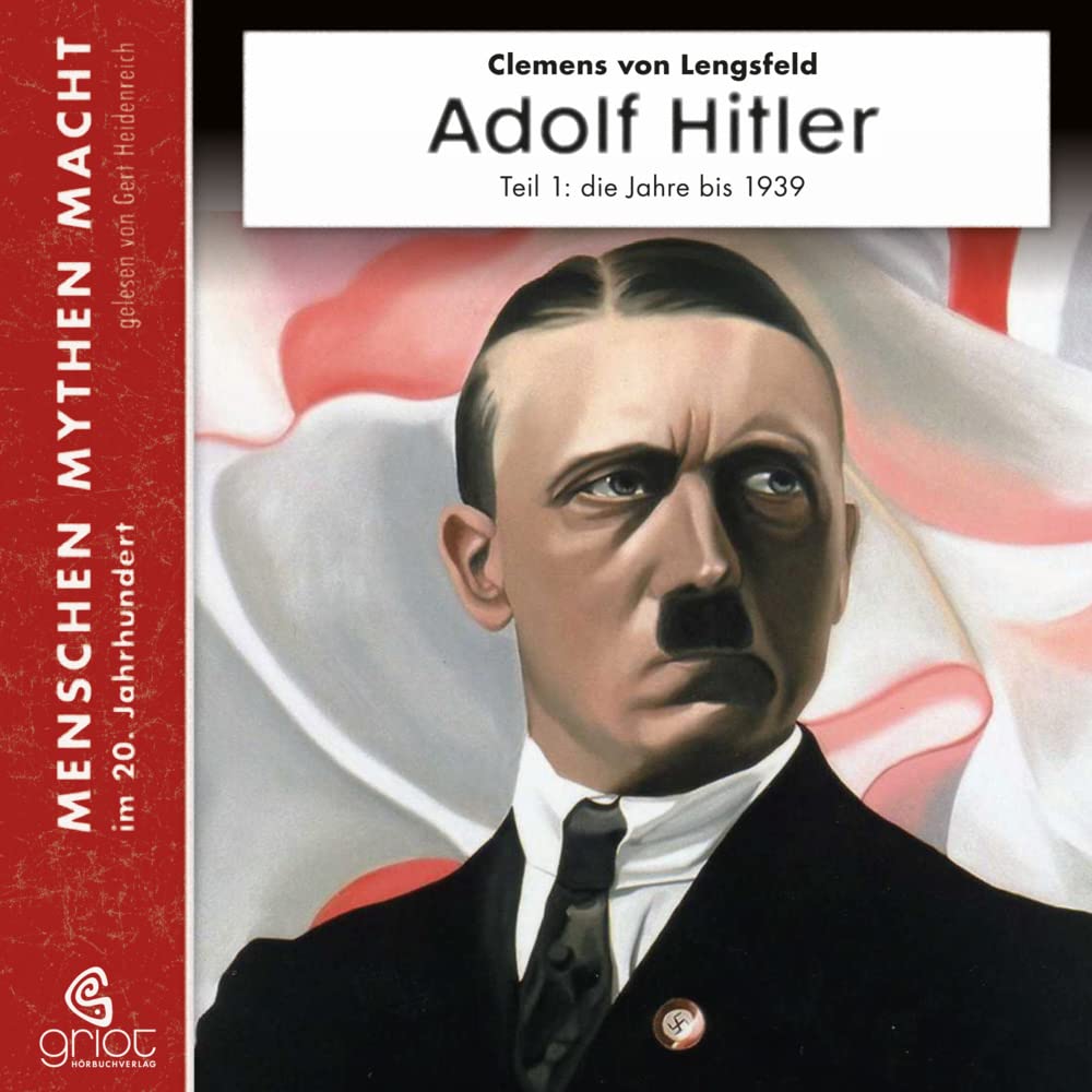 Adolf Hitler: Diktator des Deutschen Reichs. Teil 1 Die Jahre bis zum 2. Weltkrieg 1889-1939: Diktator des Deutschen Reichs. Die Jahre bis zum 2. Weltkrieg 1889-1939 (Menschen Mythen Macht) General education