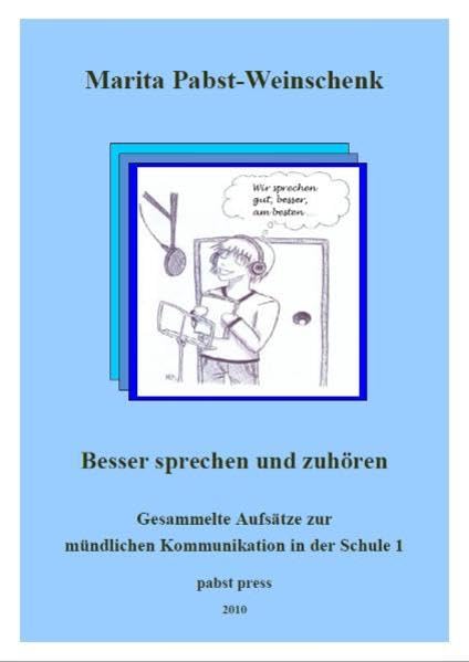 Besser sprechen und zuhören: Gesammelte Aufsätze zur mündlichen Kommunikation in der Schule 1 - Pabst-Weinschenk, Marita book