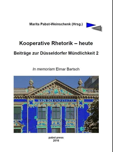 Kooperative Rhetorik - heute: Beiträge zur Düsseldorfer Mündlichkeit 2. In memoriam Elmar Bartsch Business, Finance & Career