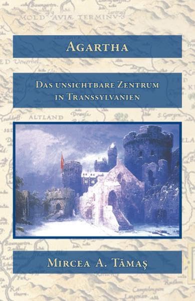 Agartha: Das unsichtbare Zentrum in Transsylvanien (Schriften zur Tradition) Politics & History
