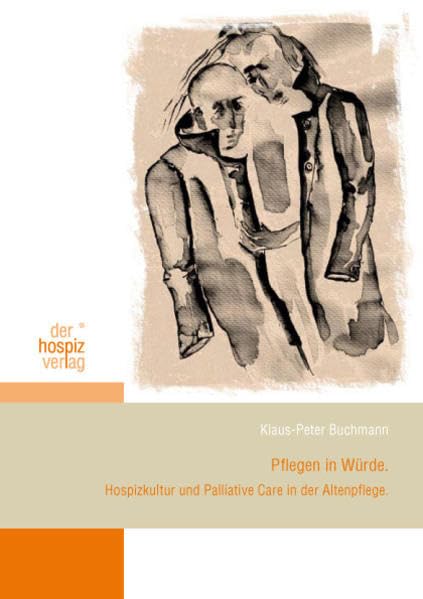 Pflegen in Würde: Hospizkultur und Palliativ Care in der Altenpflege Medicine