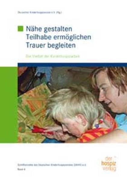 Nähe gestalten-Teilhabe ermöglichen-Trauer begleiten: Die Vielfalt der Kinderhospizarbeit (Schriftenreihe des Deutschen Kinderhospizverein e.V.) Medicine