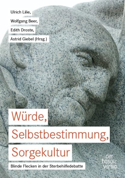 Würde, Selbstbestimmung, Sorgekultur: Blinde Flecken in der Sterbehilfedebatte Medicine