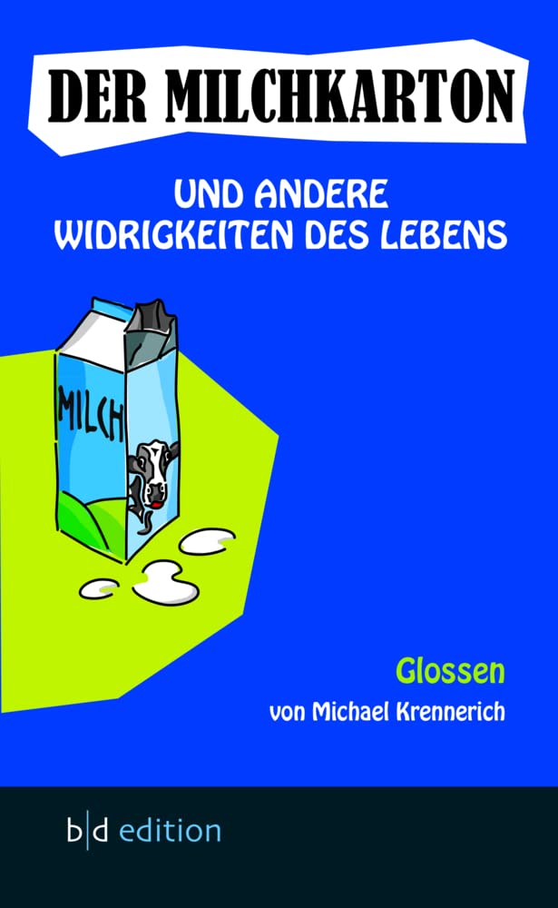 Der Milchkarton und andere Widrigkeiten des Lebens Essays & Short Stories
