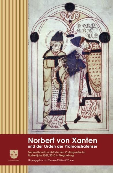 Norbert von Xanten und der Orden der Prämonstratenser: Sammelband zur historischen Vortragsreihe im Norbertjahr 2009 / 2010 in Magdeburg Politics & Society Books
