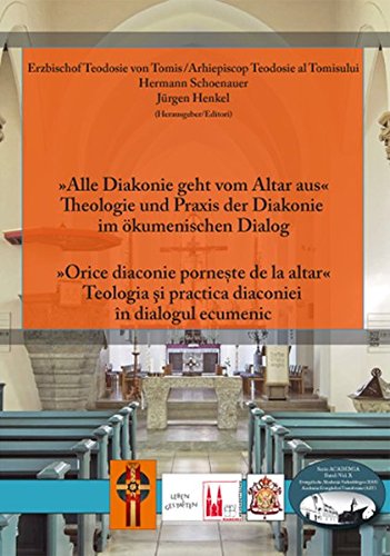 Alle Diakonie geht vom Altar aus / Orice diaconie porneste de la altar: Theologie und Praxis der Diakonie im ökumenischen Dialog / Teologia si ... (Siebenbürgische Theologische Bibliothek) Books