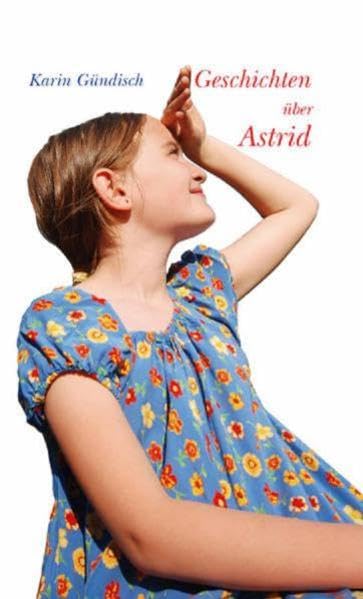 Geschichten über Astrid: Ausgezeichnet mit dem Peter-Härtling-Preis 1984 (Siebenbürgische Kinder- und Jugendbücher) Contemporary literature