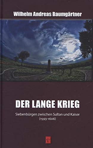Der lange Krieg: Siebenbürgen zwischen Sultan und Kaiser (1593-1606) (Geschichte der Siebenbürger Sachsen) Politics & History
