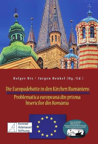 Die Europadebatte in den Kirchen Rumäniens: Problematica europeana din prisma bisericilor din Romania (Seria Academia / Evangelische Akademie Siebenbürgen (EAS)) Religion & Esotericism