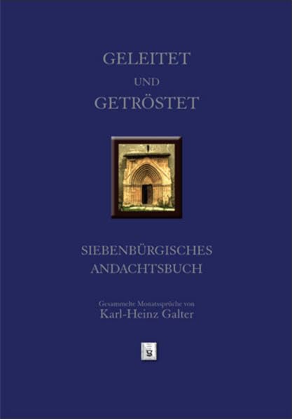 Geleitet und Getröstet: Siebenbürgisches Andachtsbuch - Gesammelte Monatssprüche von Karl-Heinz Galter: Siebenbürgisches Andachtsbuch - Gesammelte ... (Siebenbürgische Theologische Bibliothek) Religion & Esotericism