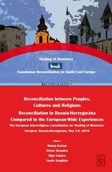 Reconciliation in Bosnia-Herzegovina Compared to the European-wide Experiences: The European Interreligious Consultation on 'Healing of Memories', ... Reconciliation in South East Europe) Religion & Esotericism