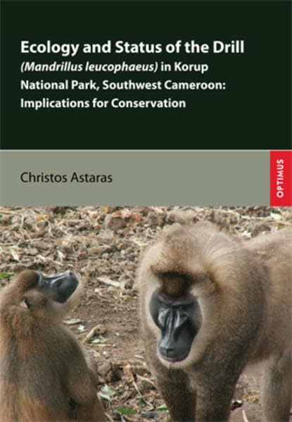 Ecology and Status of the Drill (Mandrillus leucophaeus) in Korup National Park, Southwest Cameroon: Implications for Conservation - Astaras, Christos book