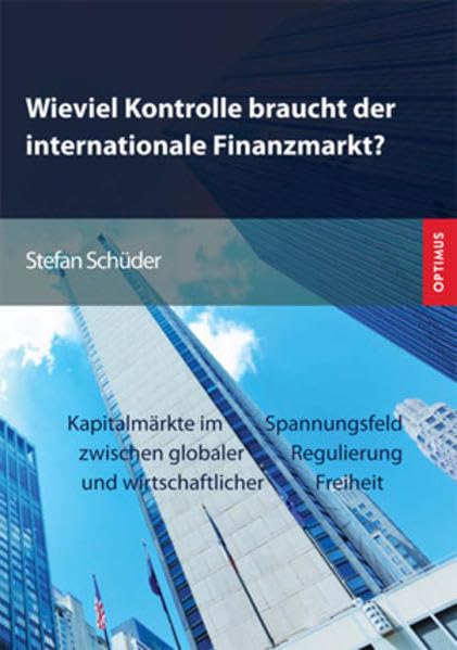 Wieviel Kontrolle braucht der internationale Finanzmarkt?: Kapitalmärkte im Spannungsfeld zwischen globaler Regulierung und wirtschaftlicher Freiheit Law