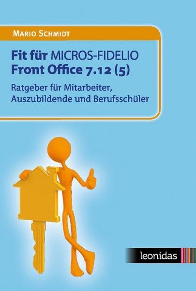 Fit für MICROS-FIDELIO Front Office 7.12 (5): Ratgeber für Mitarbeiter, Auszubildende und Berufsschüler Computer Science