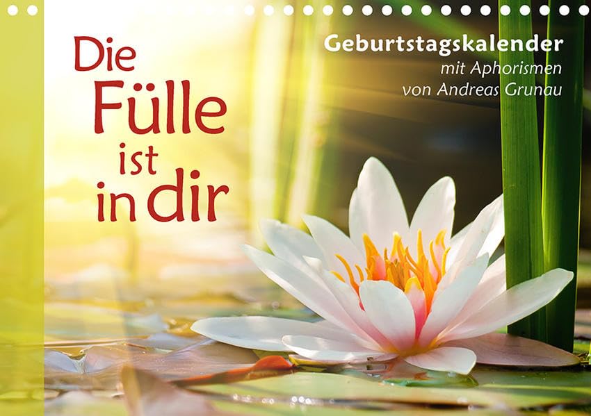 Die Fülle ist in dir – Geburtstagskalender (Tischkalender immerwährend DIN A5 quer) Meditative Landschafts- und Naturfotos mit Sprüchen von Andreas Grunau (Spiritours Edition) Calendars