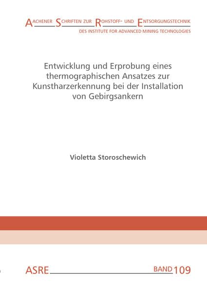 Entwicklung und Erprobung eines thermographischen Ansatzes zur Kunstharzerkennung bei der Installation von Gebirgsankern: Von der Fakultät für ... der Rohstoffindustrie (IMR) - ASRE) Computer Science