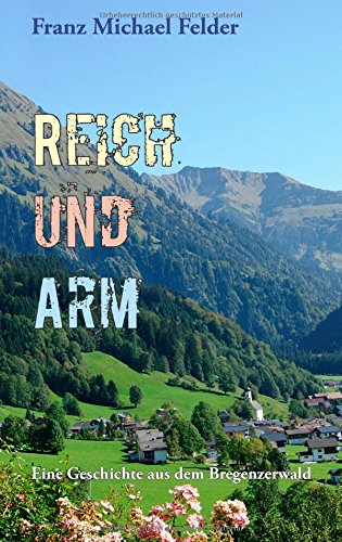 Reich und Arm: Eine Geschichte aus dem Bregenzerwald Historical Fiction