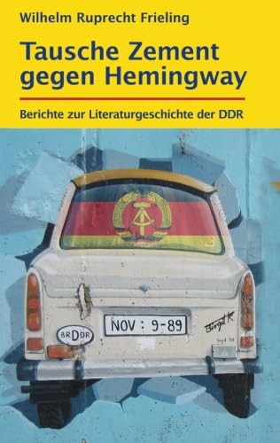 Tausche Zement gegen Hemingway: Berichte zur Literaturgeschichte der DDR book