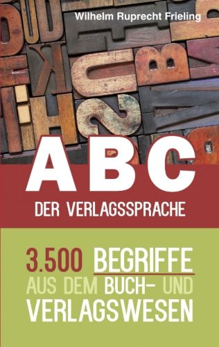 ABC der Verlagssprache: 3.500 Begriffe aus dem Buch- und Verlagswesen (Frielings Bücher für Autoren) Contemporary literature