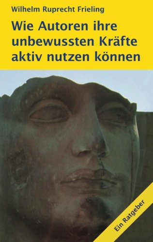Wie Autoren ihre unbewussten Kräfte aktiv nutzen können: Ein Motivations-Ratgeber book