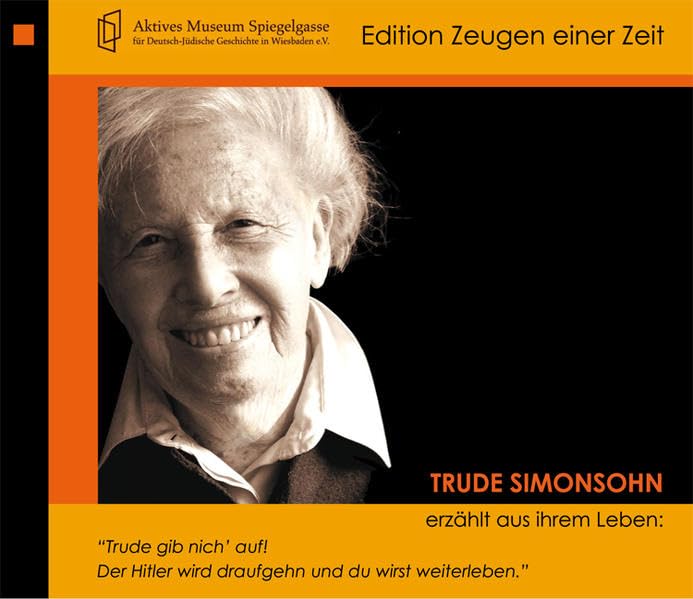 Trude Simonsohn erzählt aus ihrem Leben: "Trude gib nich' auf! Der Hitler wird draufgehn und Du wirst weiterleben." (Edition Zeugen Einer Zeit) Politics & Society
