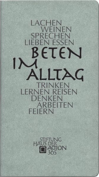 Beten im Alltag: Lachen - Weinen - Sprechen - Lieben - Essen - Trinken- Lernen - Reisen - Denken - Arbeiten - Feiern Religion & Esotericism