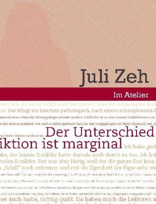 Im Atelier. Beiträge zur Poetik der Gegenwartsliteratur 07/08 / Der Unterschied zwischen Realität und Fiktion ist marginal: Werkstattgespräch mit Juli Zeh Contemporary literature Books