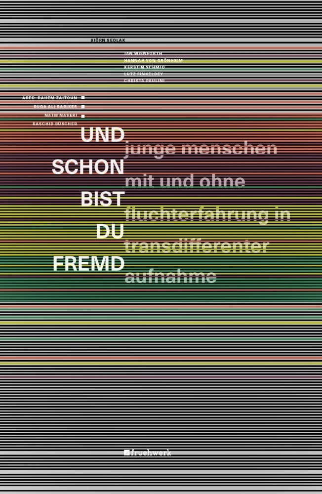 ... Und schon bist du fremd: Junge Menschen mit und ohne Fluchterfahrung in transdifferenter Aufnahme Social Sciences